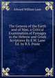 The Genesis of the Earth and of Man, a Critical Examination of Passages in the Hebrew and Greek Scriptures By E.W. Lane Ed. by R.S. Poole, Edward William Lane 