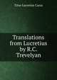 Translations from Lucretius by R.C. Trevelyan, Titus Lucretius Carus 