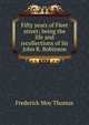 Fifty years of Fleet street; being the life and recollections of Sir John R. Robinson, Frederick Moy Thomas 