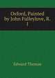 Oxford, Painted by John Fulleylove, R.I., Thomas, Edward 