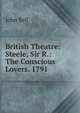 British Theatre: Steele, Sir R.: The Conscious Lovers. 1791, Bell, John 
