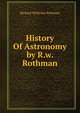 History Of Astronomy by R.w. Rothman., Richard Wellesley Rothman 