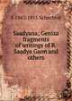 Saadyana; Geniza fragments of writings of R. Saadya Gaon and others, S 1847-1915 Schechter 