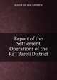 Report of the Settlement Operations of the Ra'i Bareli District., MAJOR J.F. MACANDREW 