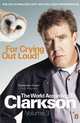 For Crying Out Loud!: The World According to Clarkson, Volume Three, Clarkson, Jeremy 