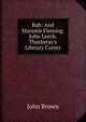 Rab: And Marjorie Fleming. John Leech. Thackeray's Literary Career, Brown, John 