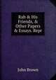 Rab & His Friends, & Other Papers & Essays. Repr, Brown, John 