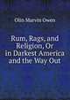 Rum, Rags, and Religion, Or in Darkest America and the Way Out, Olin Marvin Owen 