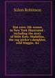 Hot corn: life scenes in New York illustrated : including the story of little Katy, Madalina, the rag-picker's daughter, wild Maggie, &c, Solon Robinson 