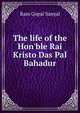 The life of the Hon'ble Rai Kristo Das Pal Bahadur, Ram Gopal Sanyal 