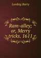 Ram-alley; or, Merry tricks. 1611, Lording Barry 