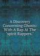 A Discovery Concerning Ghosts: With A Rap At The "spirit Rappers.", 