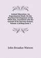 Animal Education: An Experimental Study On the Psychical Development of the White Rat, Correlated with the Growth of Its Nervous System, Volume 4,&Nbsp;Issue 2, John Broadus Watson 