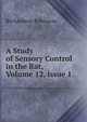 A Study of Sensory Control in the Rat, Volume 12, issue 1, Richardson Robinson 