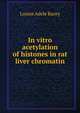 In vitro acetylation of histones in rat liver chromatin, Louise Adele Racey 
