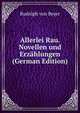 Allerlei Rau. Novellen und Erzahlungen (German Edition), Rudolph von Beyer 