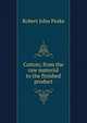 Cotton; from the raw material to the finished product, Robert John Peake 