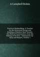 Practical Shipbuilding: A Treatise On the Structural Design and Building of Modern Steel Vessels; the Work of Construction, from the Making of the Raw . Subsequent Up-Keep and Repairs, Volume 1, A Campbell Holms 
