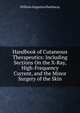 Handbook of Cutaneous Therapeutics: Including Sections On the X-Ray, High-Frequency Current, and the Minor Surgery of the Skin, William Augustus Hardaway 
