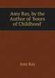 Amy Ray, by the Author of 'hours of Childhood'., Amy Ray 
