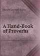 A Hand-Book of Proverbs, Bohn, Henry G. (Henry George), 1796-1884 
