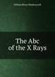 The Abc of the X Rays, William Henry Meadowcroft 