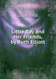 Little Ray and Her Friends, by Ruth Elliott, Lillie Peck 