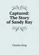 Captured: The Story of Sandy Ray, King, Charles 