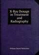 X-Ray Dosage in Treatment and Radiography, William Daniel Witherbee 