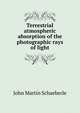 Terrestrial atmospheric absorption of the photographic rays of light, John Martin Schaeberle 