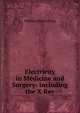 Electricity in Medicine and Surgery: Including the X Ray, William Harvey King 