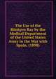 The Use of the Rontgen Ray by the Medical Department of the United States Army in the War with Spain. (1898), 
