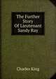 The Further Story Of Lieutenant Sandy Ray, King, Charles 
