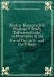 Electro-Therapeutical Practice: A Ready Reference Guide for Physicians in the Use of Electricity and the X-Rays, Charles Sherwood Neiswanger 