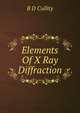 Elements Of X Ray Diffraction, B D Cullity 