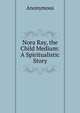 Nora Ray, the Child Medium: A Spiritualistic Story, Heinrich Kretschmayr 