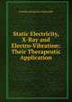 Static Electricity, X-Ray and Electro-Vibration: Their Therapeutic Application, Franklin Benjamin Gottschalk 