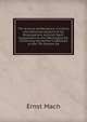 The Science of Mechanics: A Critical and Historical Account of Its Development, by Ernst Mach: Supplement to the 3Rd English Ed. Containing the Author'S Additions to the 7Th German Ed, Ernst Mach 