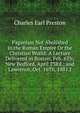 Paganism Not Abolished in the Roman Empire Or the Christian World: A Lecture Delivered in Boston, Feb. 6Th; New Bedford, April 23Rd.; and Lawrence, Oct. 16Th, 1881.J, Charles Earl Preston 