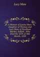 A Memoir of Louisa Maw: Daughter of Thomas and Lucy Maw, of Needham Market, Suffolk ; Who Died the 16Th of 3Rd Month, 1828, Lucy Maw 