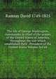 The life of George Washington, commander in chief of the armies of the United States of America, throughout the war which established their . President of the United States Volume 3rd ed., Ramsay David 1749-1815 