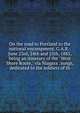 On the road to Portland to the national encampment, G.A.R.: June 23rd, 24th and 25th, 1885, being an itinerary of the "West Shore Route," via Niagara . songs, dedicated to the soldiers of th, 