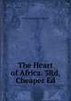 The Heart of Africa. 3Rd, Cheaper Ed, Georg August Schweinfurth 