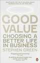 Good Value: Choosing a Better Life in Business, Stephen Green 