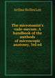 The microtomist's vade-mecum. A handbook of the methods of microscopic anatomy, 3rd ed, Arthur Bolles Lee 