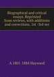 Biographical and critical essays. Reprinted from reviews, with additions and corrections. 1st -3rd ser, A 1801-1884 Hayward 