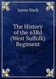 The History of the 63Rd (West Suffolk) Regiment, James Slack 