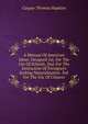 A Manual Of American Ideas: Designed 1st. For The Use Of Schools. 2nd. For The Instruction Of Foreigners Seeking Naturalization. 3rd. For The Use Of Citizens, Caspar Thomas Hopkins 