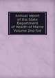 Annual report of the State Department of Health of Maine Volume 2nd-3rd, 