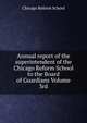 Annual report of the superintendent of the Chicago Reform School to the Board of Guardians Volume 3rd, Chicago Reform School 